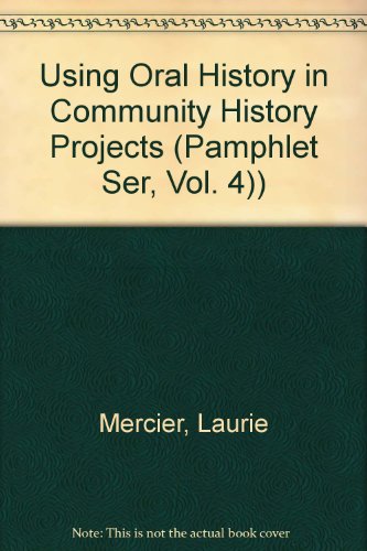 Using Oral History in Community History Projects (Pamphlet Ser, Vol. 4)) (9780615006338) by Mercier, Laurie