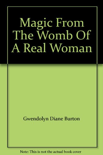 Stock image for Magic From The Womb Of A Real Woman for sale by A Squared Books (Don Dewhirst)