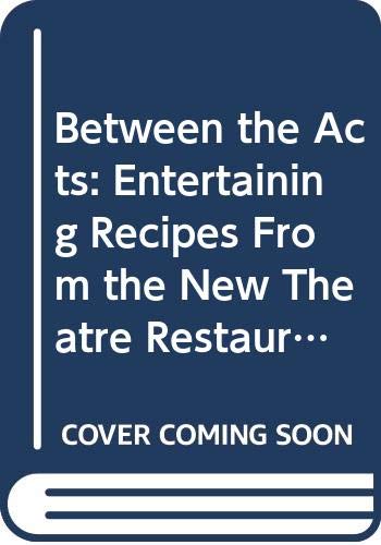 Imagen de archivo de Between the Acts: Entertaining Recipes From the New Theatre Restaurant (Overland Park, Kansas) a la venta por Your Online Bookstore