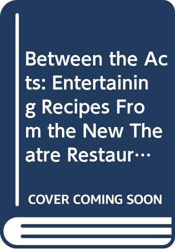 Stock image for Between the Acts: Entertaining Recipes From the New Theatre Restaurant (Overland Park, Kansas) for sale by Your Online Bookstore