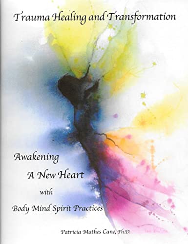 Stock image for Trauma Healing and Transformation: Awakening a New Heart with Body-Mind-Spirit Practices for sale by ThriftBooks-Atlanta
