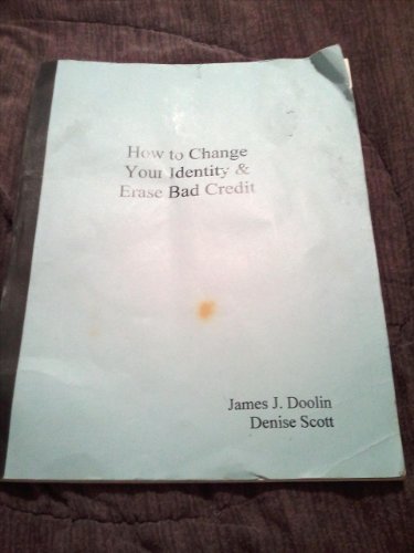 How to Change Your Identity & Erase Bad Credit (9780615115146) by James Julian Doolin; Denise Scott