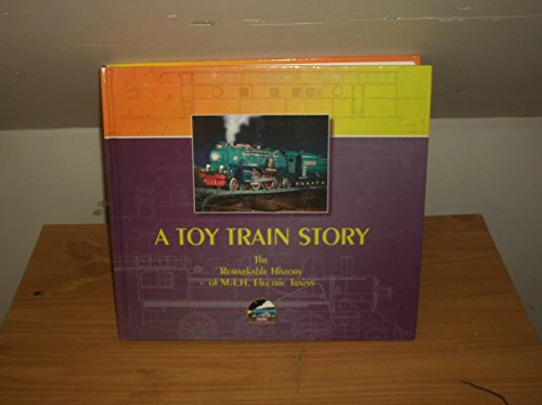 Imagen de archivo de A TOY TRAIN STORY - THE REMARKABLE HISTORY OF M.T.H. ELECTRIC TRAINS a la venta por ThriftBooks-Atlanta