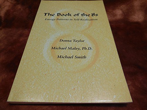 The Book of the 8's: Energy Patterns in Self-Realization (9780615116563) by Maley, Michael; Smith, Michael; Taylor, Donna