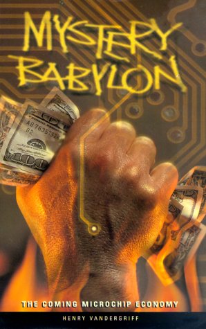 Mystery Babylon: The Coming Microchip Economy - Vandergriff, Henry W.