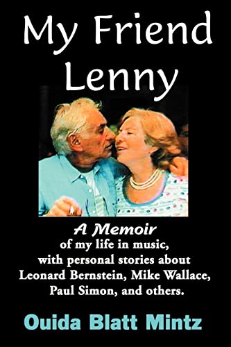 MY FRIEND LENNY: A Memoir of My Life in Music, with Personal Stories about Leonard Bernstein, Mike Wallace, Paul Simon, and Others - Mintz Ouida, Blatt und Carol Montparker