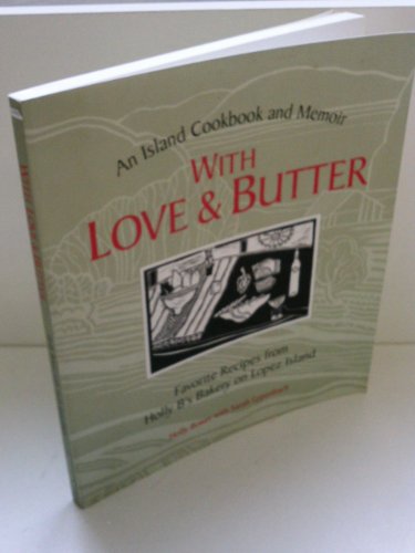 Imagen de archivo de With Love and Butter: Favorite Recipes from Holly Bs Bakery on Lopez Island : An Island Cookbook and Memoir a la venta por Goodwill Books