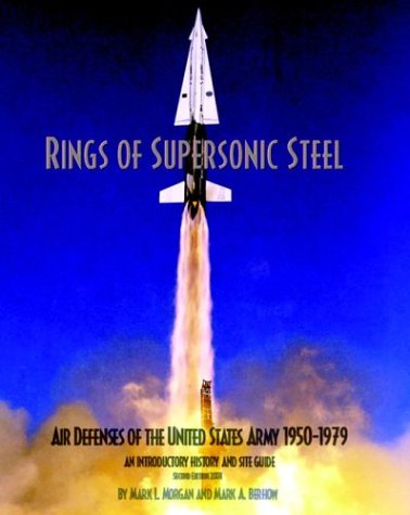 Stock image for Rings of Supersonic Steel: Air Defenses of the United States Army 1950-1974 - An Introductory History and Site Guide for sale by HPB-Movies