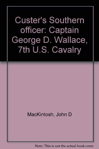 Custer's Southern officer: Captain George D. Wallace, 7th U.S. Cavalry
