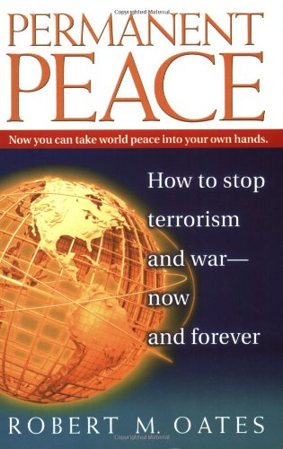 Stock image for Permanent Peace: How to Stop Terrorism and War - Now and Forever for sale by SecondSale