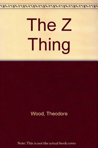 The Z Thing (9780615122090) by Wood, Theodore