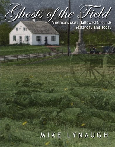 9780615124674: Ghosts of the Field: America's Most Hallowed Grounds Yesterday and Today by Lynaugh, Mike (2003) Paperback