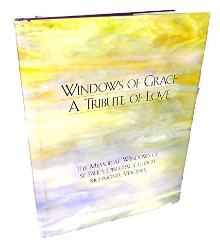 Imagen de archivo de WINDOWS OF GRACE: A Tribute of Love. The Memorial Windows of St. Paul's Episcopal Church Richmond, Virginia (Signed) a la venta por Better World Books