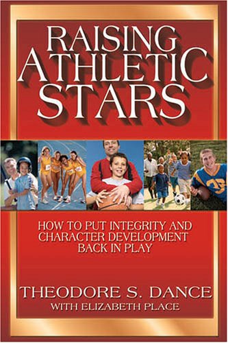 Stock image for Raising Athletic Stars : How to Put Integrity and Character Development Back in Play for sale by Better World Books