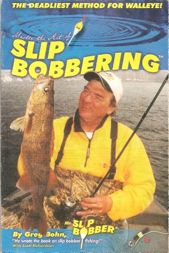 Master The Art Of Slip Bobbering: The Deadliest Walleye Method - Greg Bohn:  9780615128757 - AbeBooks