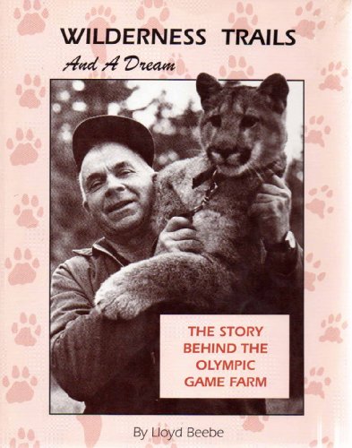 Imagen de archivo de Wilderness Trails and a Dream: The Story Behind the Olympic Game Farm (SIGNED BY AUTHOR) a la venta por Vashon Island Books