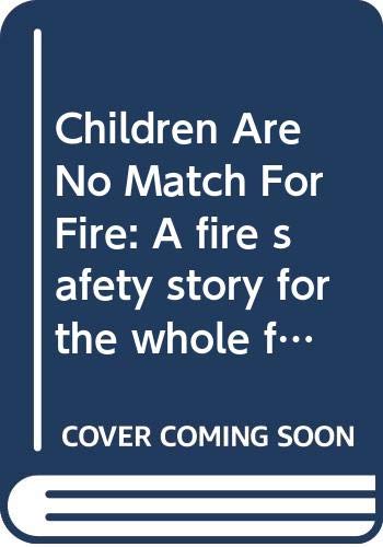 Stock image for Children Are No Match For Fire: A fire safety story for the whole family for sale by HPB-Ruby