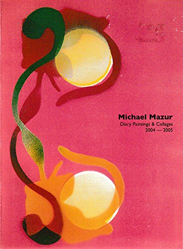 Michael Mazur: Diary Paintings & Collages 2004 - 2005 [exhibition: Oct. 27- Dec. 3, 1995] (9780615129952) by John Yau; Michael Mazur