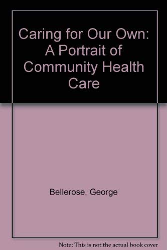 Stock image for Caring For Our Own: A Portrait Of Community Health Care for sale by Better World Books