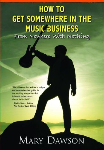 Stock image for How to Get Somewhere in the Music Business: From Nowhere with Nothing for sale by WorldofBooks