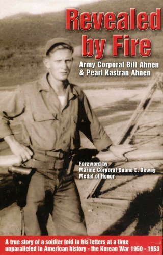 Imagen de archivo de Revealed by Fire: A True Story of a Soldier Told in His Letters at a Time Unparalleled in American History-- The Korean War 1950-1953 a la venta por Redux Books