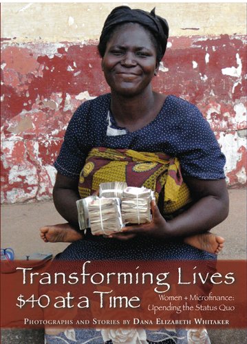 Beispielbild fr Transforming Lives $40 at a Time, Women + Microfinance: Upending the Status Quo zum Verkauf von Books From California