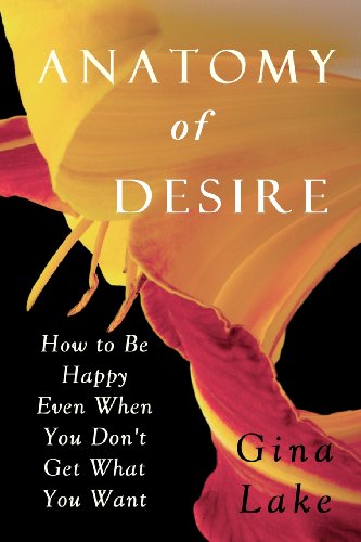 Imagen de archivo de Anatomy of Desire: How to Be Happy Even When You Don't Get What You Want a la venta por Wonder Book