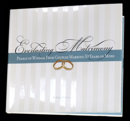 Imagen de archivo de Everlasting Matrimony: Pearls of Wisdom from Couples Married Fifty Years or More a la venta por ThriftBooks-Dallas