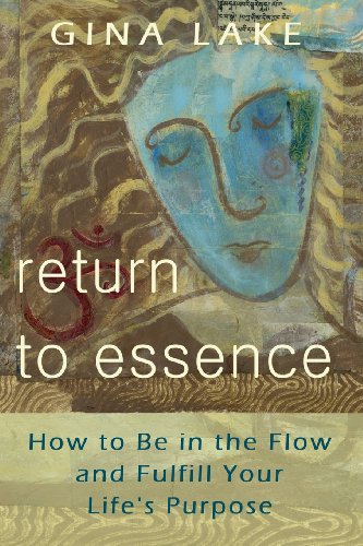 Imagen de archivo de Return to Essence: How to Be in the Flow and Fulfill Your Life's Purpose a la venta por Wonder Book