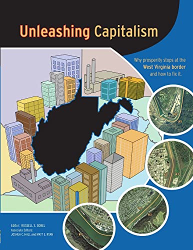 Beispielbild fr Unleashing Capitalism: Why Prosperity Stops at the West Virginia Border and How to Fix It zum Verkauf von SecondSale