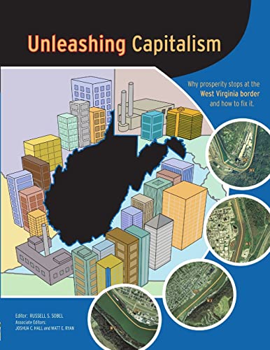 Stock image for Unleashing Capitalism: Why Prosperity Stops at the West Virginia Border and How to Fix It for sale by BooksRun