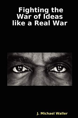 Stock image for Fighting the War of Ideas like a Real War for sale by Better World Books