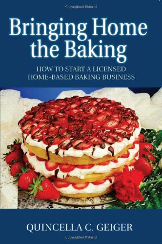 Stock image for Bringing Home the Baking: How to Start a Licensed Home-based Baking Business for sale by SecondSale
