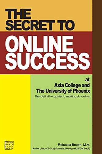 The Secret to Online Success at Axia College and the University of Phoenix (9780615146720) by Brown, Rebecca