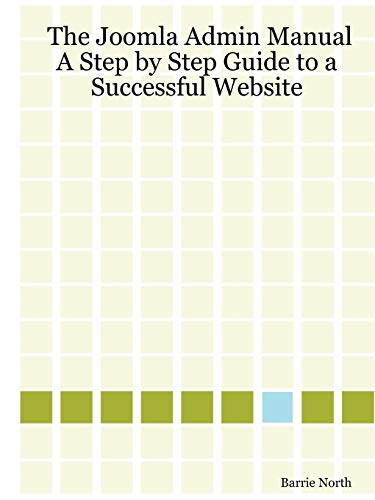 Beispielbild fr The Joomla Admin Manual: A Step by Step Guide to a Successful Website zum Verkauf von HPB-Red