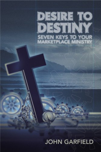 Stock image for From Desire to Destiny: Seven Keys to Your Marketplace Ministry for sale by Decluttr