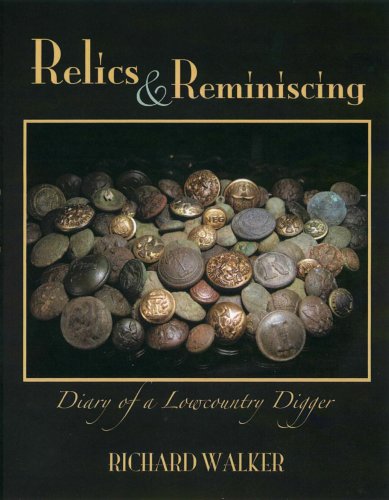 Relics and Reminiscing: Diary of a Lowcountry Digger (9780615148069) by Richard Walker