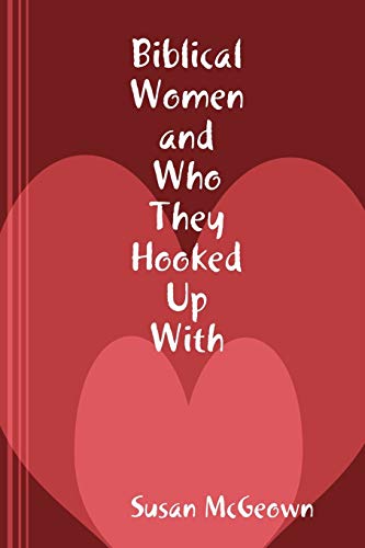 Stock image for Biblical Women and Who They Hooked Up With for sale by PBShop.store US