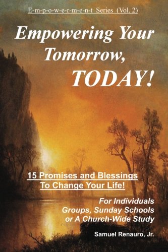 Imagen de archivo de Empowering Your Tomorrow, Today!: Realize The Awesome Power You Have In The Lord By His Word And His Promises! a la venta por Wonder Book