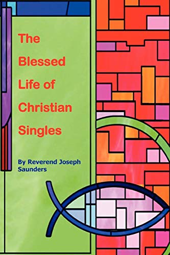 The Blessed Life of Christian Singles - Joseph Saunders