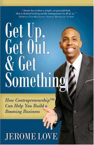 Beispielbild fr Get Up, Get Out, & Get Something: How Contrapreneurship Can Help You Build A Booming Business zum Verkauf von Better World Books