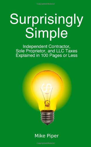 Stock image for Surprisingly Simple: Independent Contractor, Sole Proprietor, and LLC Taxes Explained in 100 Pages or Less for sale by ThriftBooks-Dallas