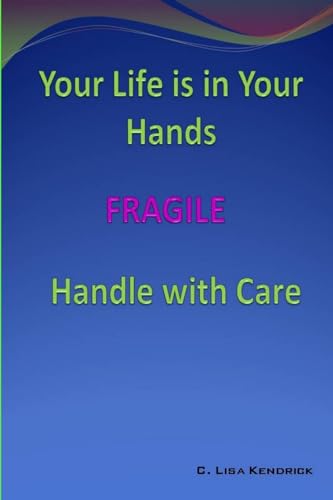 9780615162126: Your Life Is In Your Hands: FRAGILE - Handle With Care