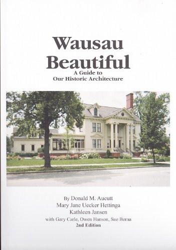 Stock image for Wausau Beautiful A Guide to Our Historic Architecture for sale by ThriftBooks-Dallas