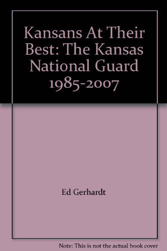 Kansans At Their Best: The Kansas National Guard, 1985-2007
