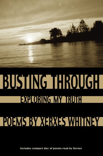 Beispielbild fr Busting Through: exploring my truth - poems (includes CD of poems read by Xerxes) zum Verkauf von Ed Buryn Books
