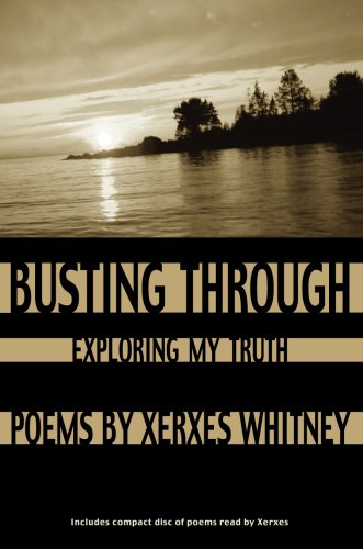 Busting Through: exploring my truth - poems (includes CD of poems read by Xerxes)