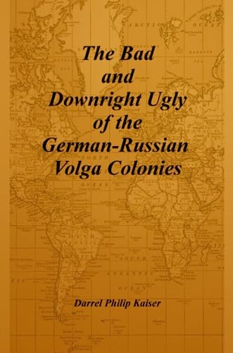 Imagen de archivo de The Bad and Downright Ugly of the GermanRussian Volga Colonies a la venta por PBShop.store US