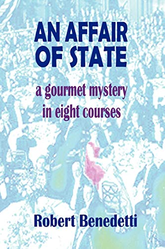 An Affair of State: A Gourmet Mystery in Eight Courses (9780615165295) by Benedetti, Robert