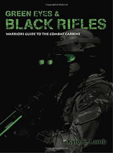 Beispielbild fr Green Eyes & Black Rifles: Warrior's Guide to the Combat Carbine zum Verkauf von kelseyskorner